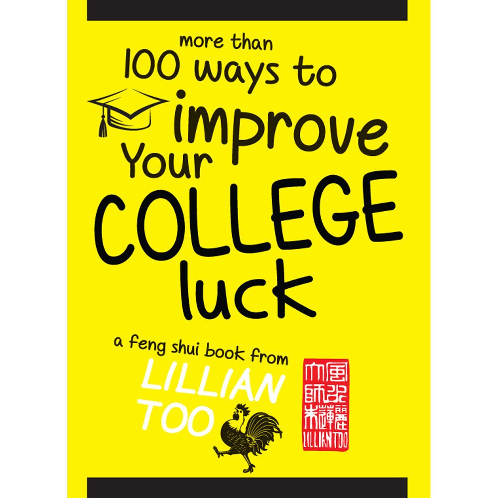 LILLIAN TOO'S MORE THAN 100 WAYS TO IMPROVE YOUR COLLEGE LUCK